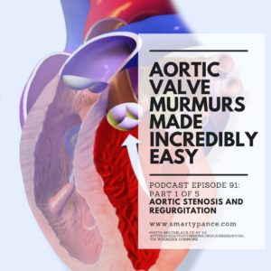 Podcast Episode 91: Cardiac Murmurs Made Easy Part 1 of 5 – Aortic Stenosis and Regurgitation