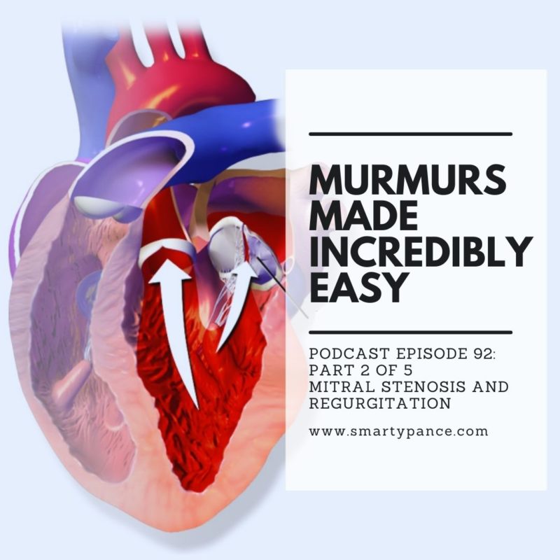 Podcast Episode 92 Murmurs Made Incredibly Easy Part 2 of 5 - Mitral Stenosis and Regurgitation