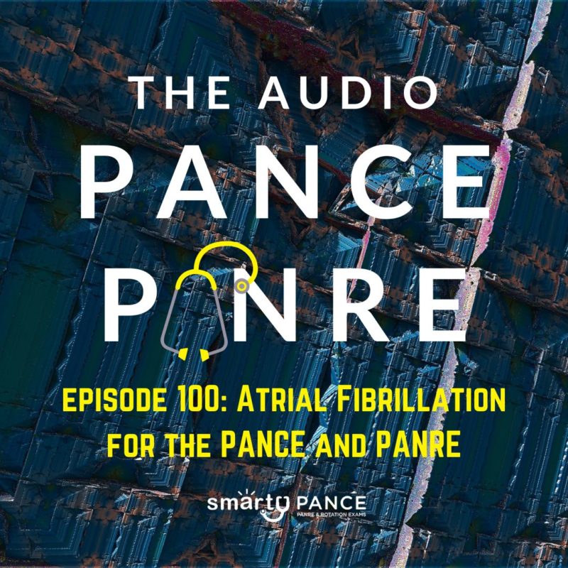 Podcast Episode 100 Atrial Fibrillation for the PANCE and PANRE
