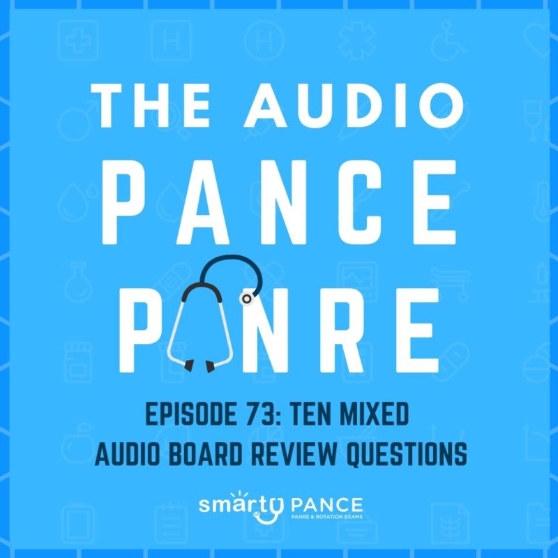 Episode 73 The Audio PANCE and PANRE Physician Assistant Board Review Podcast