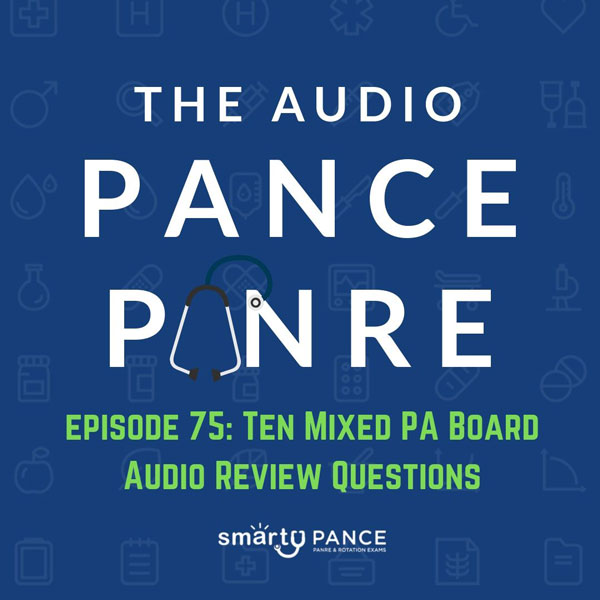 Episode 75 The Audio PANCE and PANRE PA Board Review Podcast